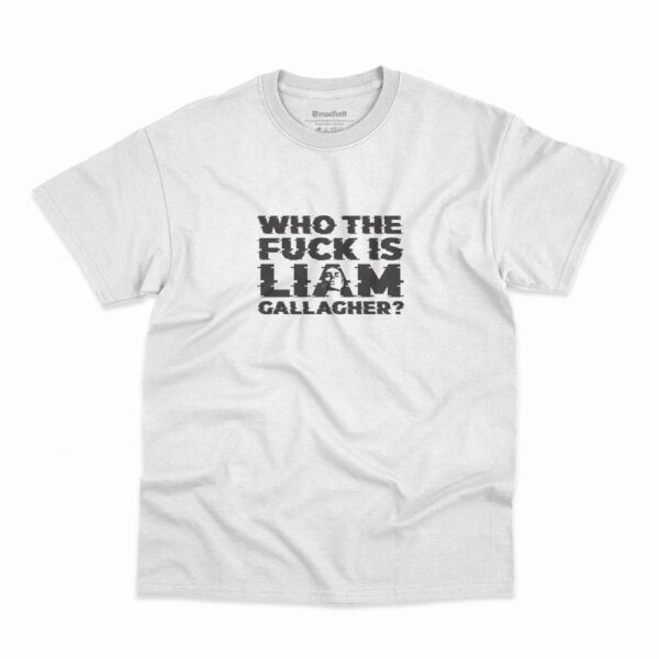 Camiseta Who The Fuck Is Liam Gallagher na cor branca